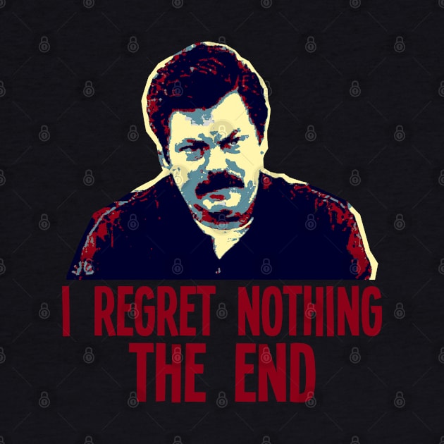 I REGRET NOTHING THE END // Ron Swanson by AxLSTORE